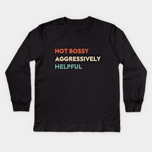 Not Bossy Aggressively Helpful Funny Kids Long Sleeve T-Shirt